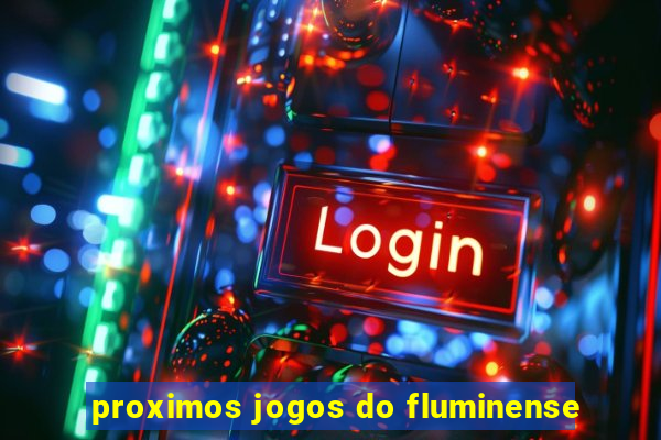 proximos jogos do fluminense